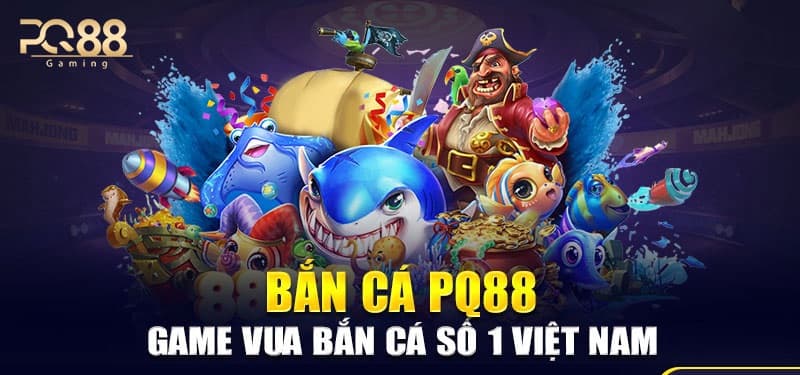 Bắn cá 1 Bắn cá PQ88